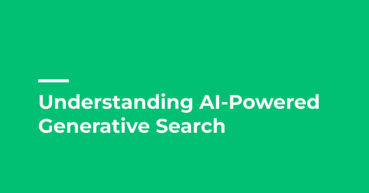 Understanding AI-Powered Generative Search